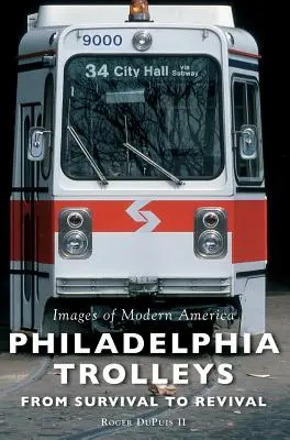 Philadelphia Trolleys: A túléléstől a megújulásig - Philadelphia Trolleys: From Survival to Revival