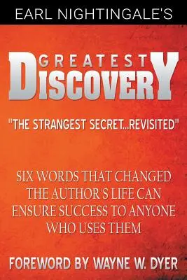 Earl Nightingale legnagyobb felfedezése: Hat szó, amely megváltoztatta az író életét, sikert biztosíthat bárkinek, aki használja őket - Earl Nightingale's Greatest Discovery: Six Words that Changed the Author's Life Can Ensure Success to Anyone Who Uses Them