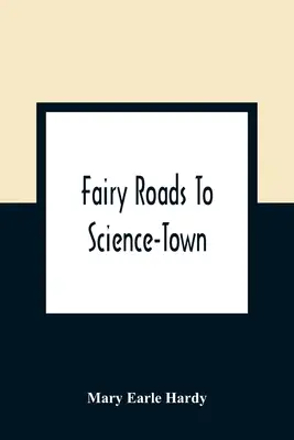 Tündérutak a tudomány városába - Fairy Roads To Science-Town