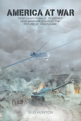 Amerika a háborúban: Az ágyúgolyóktól a drónokig - Hogyan változtatta meg a hadviselés az egészségügy jövőjét? - America at War: From Cannon Balls to Drones - How Warfare Changed The Future of Healthcare