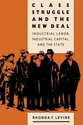 Osztályharc és a New Deal: Az ipari munka, az ipari tőke és az állam - Class Struggle and the New Deal: Industrial Labor, Industrial Capital, and the State