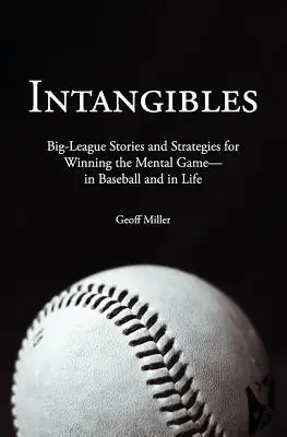 Immateriális javak: Nagypályás történetek és stratégiák a mentális játék megnyeréséhez - a baseballban és az életben is - Intangibles: Big-League Stories and Strategies for Winning the Mental Game-In Baseball and in Life