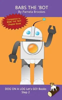 Babs The 'Bot: (Step 2) Sound Out Books (systematic decodable) Help Developing Readers, including Those with Dyslexia, Learn to Read (Segít a fejlődő olvasóknak, beleértve a diszlexiásoknak is, megtanulni olvasni) - Babs The 'Bot: (Step 2) Sound Out Books (systematic decodable) Help Developing Readers, including Those with Dyslexia, Learn to Read