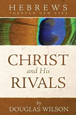 Krisztus és riválisai: Héberek új szemmel - Christ and His Rivals: Hebrews Through New Eyes