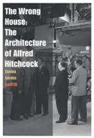 A rossz ház: Alfred Hitchcock építészete - The Wrong House: The Architecture of Alfred Hitchcock