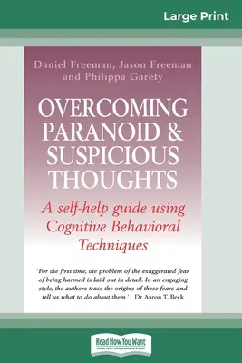 A paranoid és gyanakvó gondolatok leküzdése (16pt Large Print Edition) - Overcoming Paranoid & Suspicious Thoughts (16pt Large Print Edition)