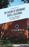 A kormányzás kudarca a kaliforniai Bellben: Nagyszabású korrupció egy kisvárosban - The Failure of Governance in Bell, California: Big-Time Corruption in a Small Town