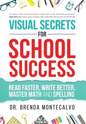 Vizuális titkok az iskolai sikerhez: Gyorsabban olvasni, jobban írni, elsajátítani a matematikát és a helyesírást - Visual Secrets for School Success: Read Faster, Write Better, Master Math and Spelling