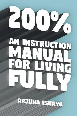 200% - Egy használati utasítás a teljes élethez - 200% - An Instruction Manual for Living Fully