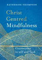 Krisztusközpontú mindfulness: Kapcsolat önmagunkkal és Istennel - Christ-Centred Mindfulness: Connection to Self and God