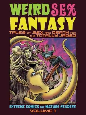 Weird Sex Fantasy: Mesék szexről és halálról a totálisan kimerülteknek - Weird Sex Fantasy: Tales of Sex and Death for the Totally Jaded