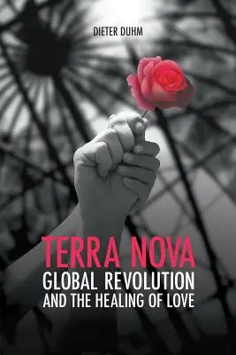 Terra Nova. Globális forradalom és a szeretet gyógyítása - Terra Nova. Global Revolution and the Healing of Love