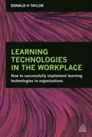 Tanulási technológiák a munkahelyen: Hogyan lehet sikeresen bevezetni a tanulási technológiákat a szervezetekben? - Learning Technologies in the Workplace: How to Successfully Implement Learning Technologies in Organizations