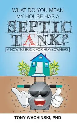 Hogy érti, hogy a házamnak szeptikus tartálya van? - What Do You Mean My House Has a Septic Tank?