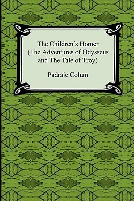 A gyermekek Homérosza (Odüsszeusz kalandjai és a Trója meséi) - The Children's Homer (the Adventures of Odysseus and the Tale of Troy)