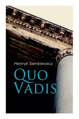 Quo Vadis: Néró császár uralkodása idején Rómában tartózkodó Szent Péter története - Quo Vadis: A Story of St. Peter in Rome in the Reign of Emperor Nero