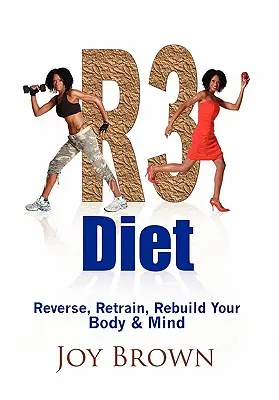 R3 Diéta: Visszafordítani, átképezni, újjáépíteni a tested és az elmédet - R3 Diet: Reverse, Retrain, Rebuild Your Body & Mind