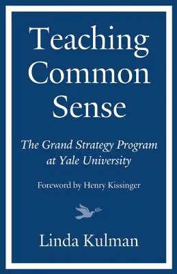 A józan ész tanítása: A Yale Egyetem nagystratégiai programja - Teaching Common Sense: The Grand Strategy Program at Yale University