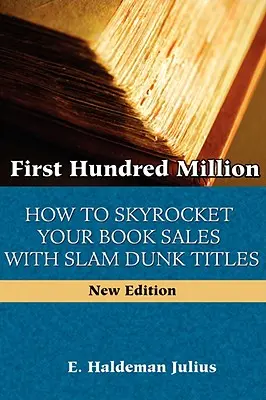 Az első százmillió: Hogyan repítheted az egekbe a könyveid eladásait a Slam Dunk címekkel? - First Hundred Million: How To Sky Rocket Your book Sales With Slam Dunk Titles