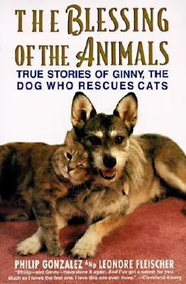 Az állatok áldása: Igaz történetek Ginnyről, a macskákat mentő kutyáról - The Blessing of the Animals: True Stories of Ginny, the Dog Who Rescues Cats