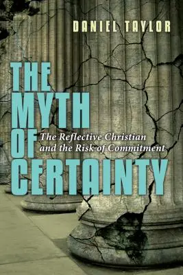 A bizonyosság mítosza: Az elmélkedő keresztény Az elköteleződés kockázata - The Myth of Certainty: The Reflective Christian the Risk of Commitment