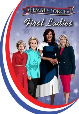 Női erő: First Ladies: Michelle Obama, Jill Biden, Hillary Clinton és Nancy Reagan. - Female Force: First Ladies: Michelle Obama, Jill Biden, Hillary Clinton and Nancy Reagan