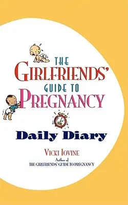 A barátnők útmutatója a terhességhez Napi napló - The Girlfriends' Guide to Pregnancy Daily Diary