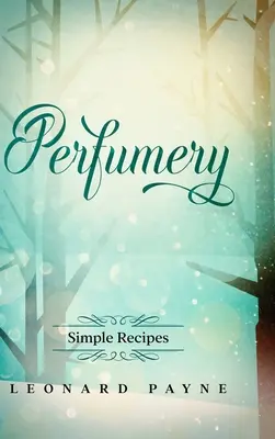 Parfümkészítés: egyszerű receptek - Perfumery: Simple Recipes