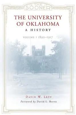 Az Oklahomai Egyetem: A History: kötet, 1890-1917 - The University of Oklahoma: A History: Volume 1, 1890-1917