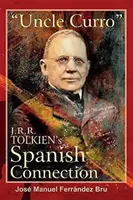 Curro bácsi. J.R.R. Tolkien spanyol kapcsolata - Uncle Curro. J.R.R. Tolkien's Spanish Connection