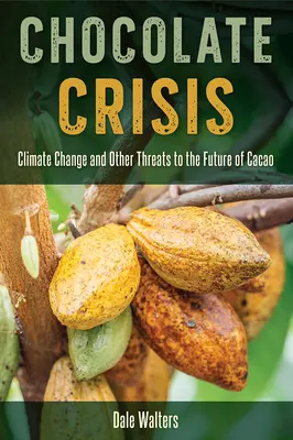 Csokoládé válság: Klímaváltozás és más veszélyek a kakaó jövőjére nézve - Chocolate Crisis: Climate Change and Other Threats to the Future of Cacao