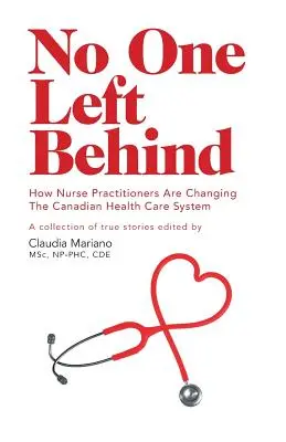 Senkit sem hagyunk hátra: How Nurse Practitioners Are Changing The Canadian Health Care System (Hogyan változtatják meg az ápolók a kanadai egészségügyi rendszert) - No One Left Behind: How Nurse Practitioners Are Changing The Canadian Health Care System