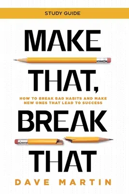 Make That, Break That - Tanulmányi útmutató: Hogyan törjünk le rossz szokásokat és alakítsunk ki újakat, amelyek sikerre vezetnek? - Make That, Break That - Study Guide: How to Break Bad Habits and Make New Ones that Lead to Success