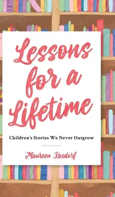 Leckék egy életre: Gyermekmesék, amelyeket soha nem növünk ki - Lessons for a Lifetime: Children's Stories We Never Outgrow