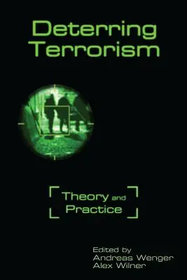 A terrorizmus elrettentése: Elmélet és gyakorlat - Deterring Terrorism: Theory and Practice