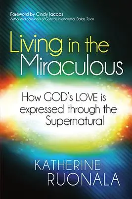 A csodában élni: Hogyan fejeződik ki Isten szeretete a természetfeletti által? - Living in the Miraculous: How God's Love Is Expressed Through the Supernatural