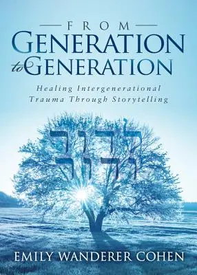 Nemzedékről nemzedékre: A nemzedékek közötti traumák gyógyítása a történetmesélésen keresztül - From Generation to Generation: Healing Intergenerational Trauma Through Storytelling