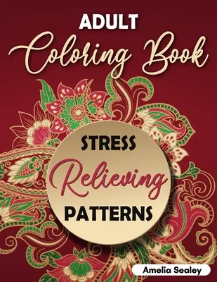 Felnőtt színezőkönyv stresszoldó minták: Intricate Coloring Designs, Mandala Patterns Coloring Book for Relaxation and Stress Relief - Adult Coloring Book Stress Relieving Patterns: Intricate Coloring Designs, Mandala Patterns Coloring Book for Relaxation and Stress Relief