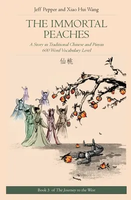 A halhatatlan barackok: Egy történet hagyományos kínaiul és Pinyin nyelven, 600 szó szókincsszint - The Immortal Peaches: A Story in Traditional Chinese and Pinyin, 600 Word Vocabulary Level