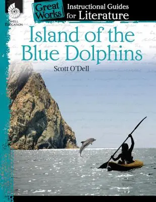 A kék delfinek szigete: An Instructional Guide for Literature: Oktatási útmutató az irodalomhoz - Island of the Blue Dolphins: An Instructional Guide for Literature: An Instructional Guide for Literature