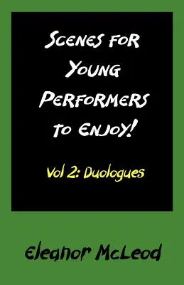 Jelenetek a fiatal előadók számára, hogy élvezzék: Vol II, Duologues - Scenes for Young Performers to Enjoy: Vol II, Duologues