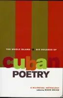 Az egész sziget: A kubai költészet hat évtizede: Kétnyelvű antológia - The Whole Island: Six Decades of Cuban Poetry: A Bilingual Anthology