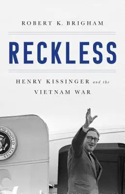 Reckless: Henry Kissinger és Vietnam tragédiája - Reckless: Henry Kissinger and the Tragedy of Vietnam