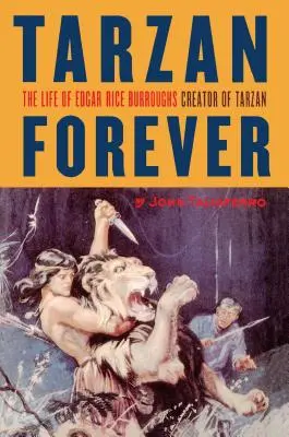 Tarzan Forever: Edgar Rice Burroughs, a Tarzan alkotójának élete - Tarzan Forever: The Life of Edgar Rice Burroughs the Creator of Tarzan