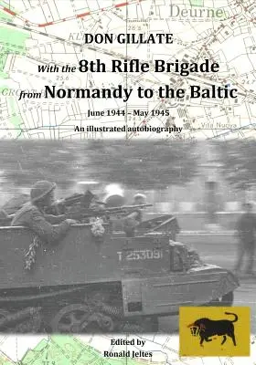 A 8. lövészdandárral Normandiától a Baltikumig: 1944 júniusa - 1945 májusa - With the 8th Rifle Brigade from Normandy to the Baltic: June 1944 - May 1945