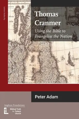 Thomas Cranmer: A Biblia használata a nemzet evangelizálására - Thomas Cranmer: Using the Bible to Evangelize the Nation