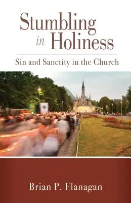 Botladozás a szentségben: Bűn és szentség az egyházban - Stumbling in Holiness: Sin and Sanctity in the Church