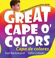 Great Cape o' Colors - Capa de colores: Angol-spanyol kiejtési útmutatóval - Great Cape o' Colors - Capa de colores: English-Spanish with pronunciation guide