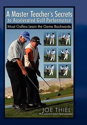 Egy mesteroktató titkai a gyorsított golfteljesítményhez - A Master Teacher's Secrets to Accelerated Golf Performance