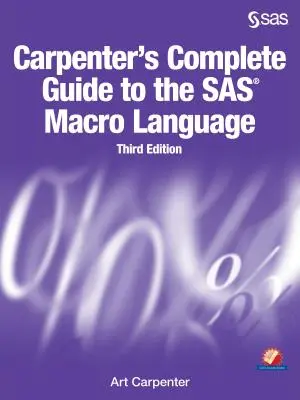 Carpenter's Complete Guide to the SAS Macro Language, harmadik kiadás - Carpenter's Complete Guide to the SAS Macro Language, Third Edition